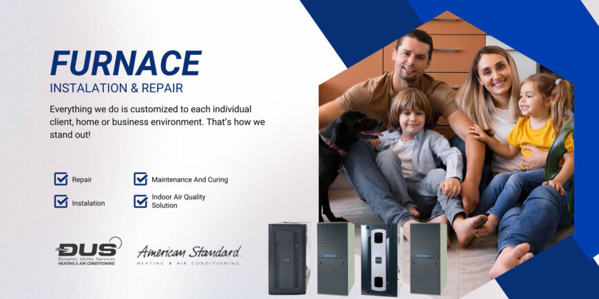 Furnace Installation & Repair for home comfort, warm, family, happy.Service, Diagnostics, Troubleshooting, Testing & Programming, Cleaning, Tuning, Diagnose, Efficiency, Gas & Electric, American Standard, Heater, Heating, Insulation, Multiple Zone, Etc.